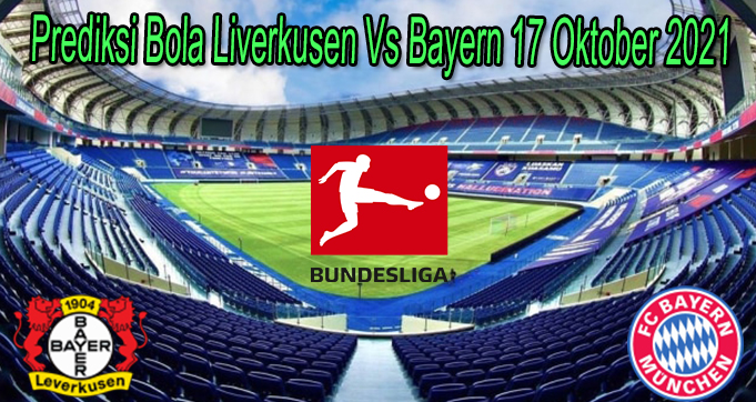 Prediksi Bola Liverkusen Vs Bayern 17 Oktober 2021