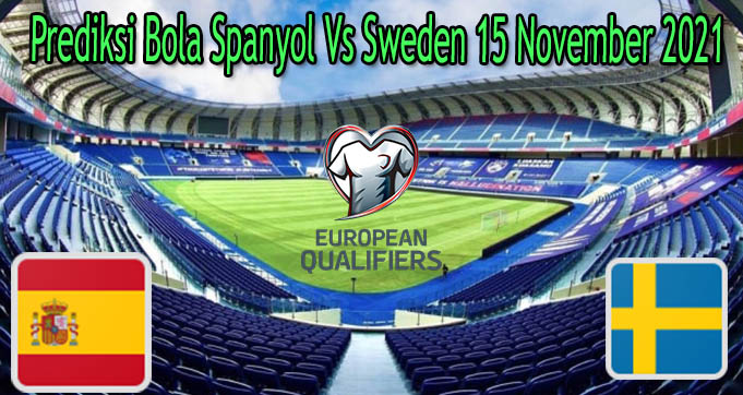 Prediksi Bola Spanyol Vs Sweden 15 November 2021