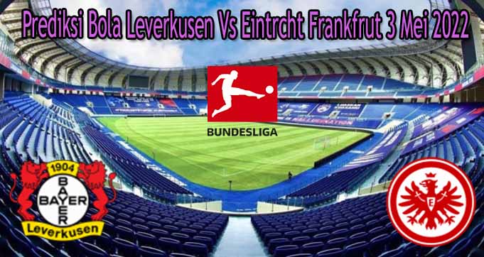 Prediksi Bola Leverkusen Vs Eintrcht Frankfrut 3 Mei 2022